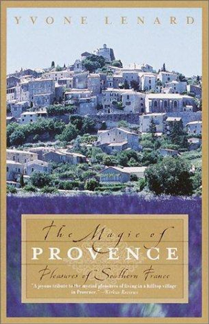 The Magic of Provence: Pleasures of Southern France front cover by Yvone Lenard, ISBN: 0767906829