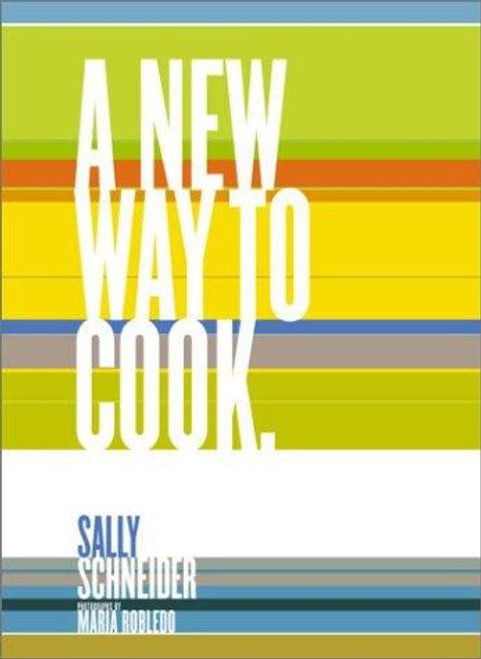 A New Way to Cook front cover by Sally Schneider, Maria Robledo, ISBN: 1579651887
