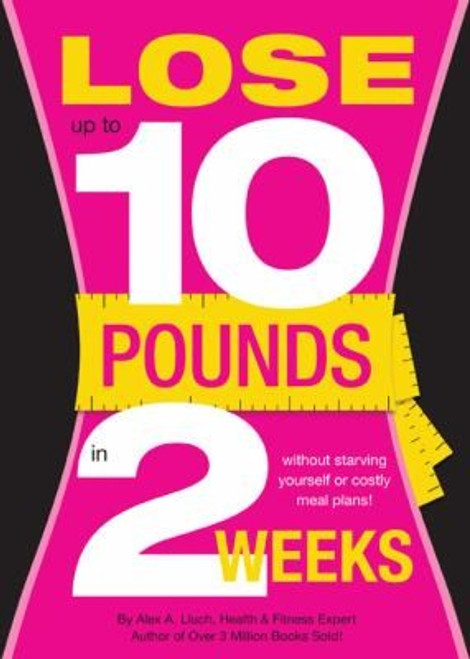 Lose Up to 10 Pounds in Two Weeks! front cover by Alex A. Lluch, ISBN: 1936061171