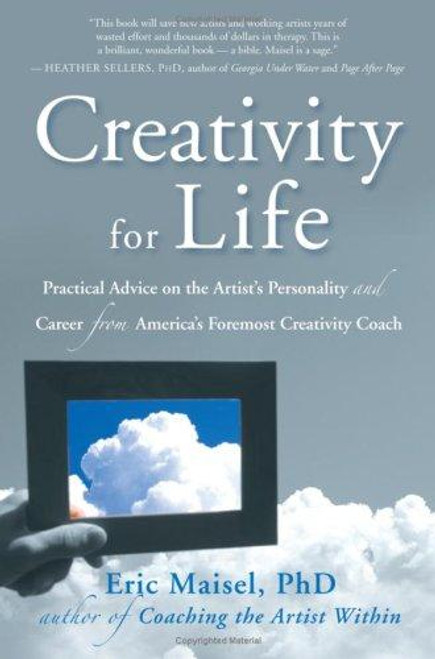 Creativity for Life: Practical Advice on the Artist's Personality, and Career from America's Foremost Creativity Coach front cover by Eric Maisel, ISBN: 1577315588