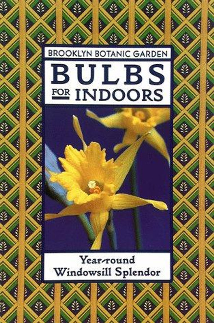 Bulbs for Indoors: Year-Round Windowsill Splendor (Brooklyn Botanic Garden Series, Handbook No. 148) front cover by Janet Marinelli, Robert M. Hays, ISBN: 0945352948