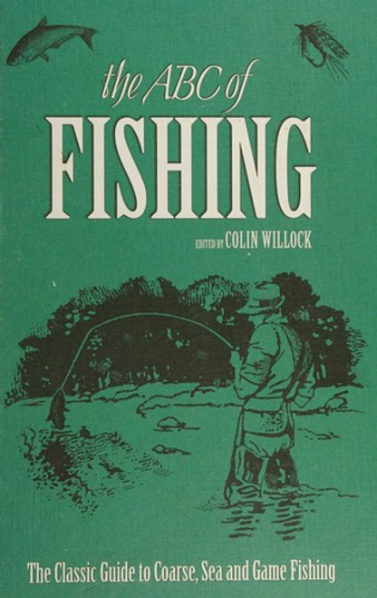 The ABC of Fishing: The Classic Guide to Coarse, Sea and Game Fishing front cover by Colin Willock, ISBN: 0233005064