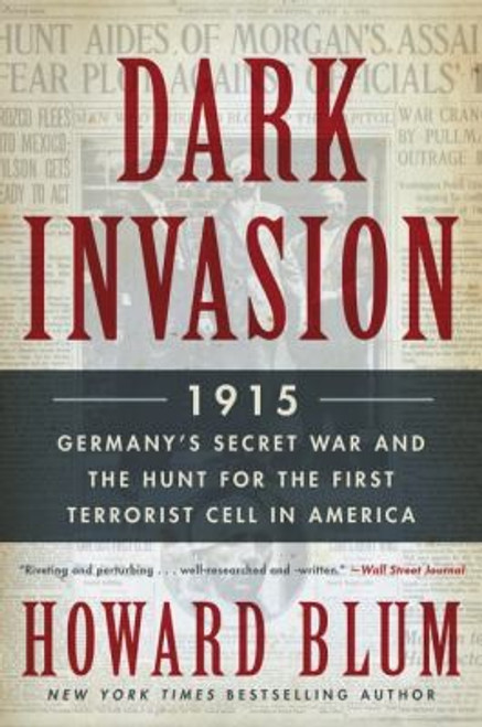 Dark Invasion: 1915: Germany's Secret War and the Hunt for the First Terrorist Cell in America front cover by Howard Blum, ISBN: 0062307568