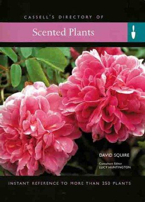 Scented Plants: Instant Reference to More Than 250 Plants front cover by David Squire, ISBN: 0304356018