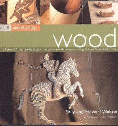 Wood (Craft Workshop) front cover by Sally Walton,Stewart Walton, ISBN: 1842159534