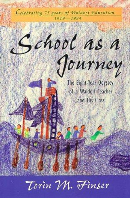 School As a Journey: the Eight-Year Odyssey of a Waldorf Teacher and His Class front cover by Torin M. Finser, ISBN: 0880103892