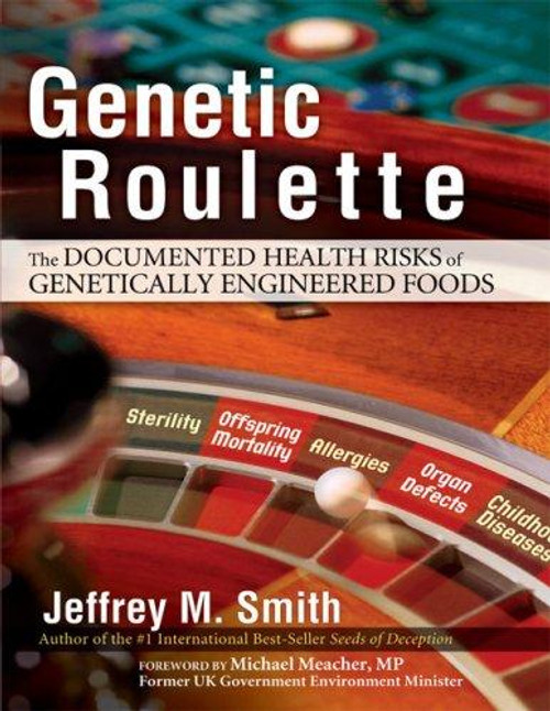 Genetic Roulette: the Documented Health Risks of Genetically Engineered Foods front cover by Jeffrey M. Smith, ISBN: 0972966528