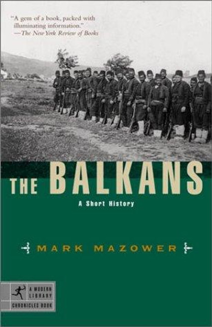 The Balkans: A Short History (Modern Library Chronicles) front cover by Mark Mazower, ISBN: 081296621x