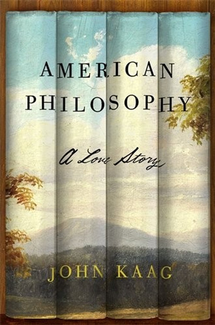 American Philosophy: A Love Story front cover by John Kaag, ISBN: 0374537208