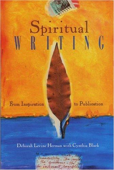 Spiritual Writing: From Inspiration to Publication front cover by DeborahLevine Herman, ISBN: 1582700664