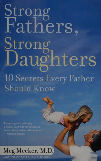 Strong Fathers, Strong Daughters: 10 Secrets Every Father Should Know front cover by Meg Meeker, ISBN: 0345499395