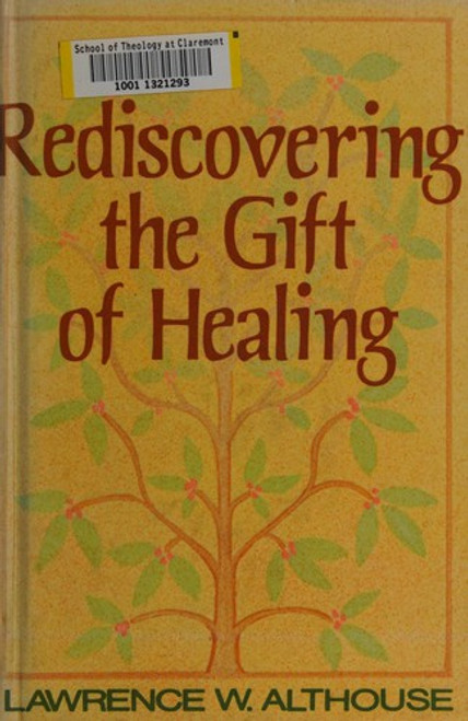 Rediscovering the Gift of Healing front cover by Lawrence W. Althouse, ISBN: 0687358604