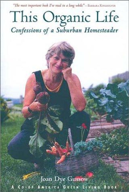 This Organic Life : Confessions of a Suburban Homesteader front cover by Joan Dye Gussow, ISBN: 1931498245