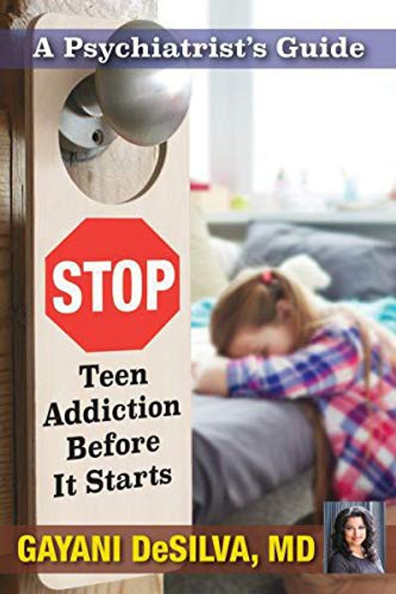 Stop Teen Addiction Before It Starts front cover by Gayani DeSilva, MD, ISBN: 098858557X