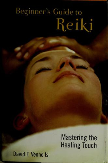 Beginner's Guide to Reiki: Mastering the Healing Touch front cover by David F. Vennells, ISBN: 0760737983