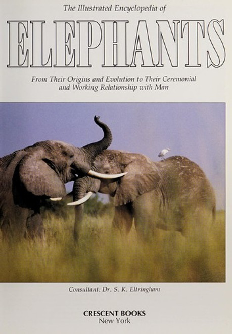 The Illustrated Encyclopedia of Elephants: From Their Origins and Evolution to Their Ceremonial and Working Relationship with Man front cover by S. K. Eltringham, ISBN: 0517061368