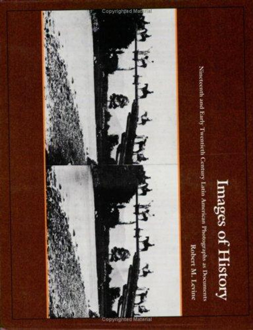 Images of History: 19th and Early 20th Century Latin American Photographs as Documents front cover by Robert M. Levine, ISBN: 0822309998