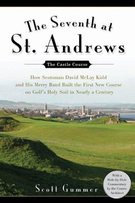 The Seventh at St. Andrews: How Scotsman David McLay Kidd and His Ragtag Band Built the First New Course onGolf's Holy Soil in Nearly a Century front cover by Scott Gummer, ISBN: 1592403220