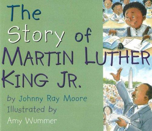 The Story of Martin Luther King, Jr. front cover by Johnny Ray Moore, Amy Wummer, ISBN: 0824941446