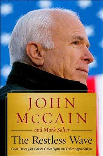 The Restless Wave: Good Times, Just Causes, Great Fights, and Other Appreciations front cover by John McCain, Mark Salter, ISBN: 1501178008