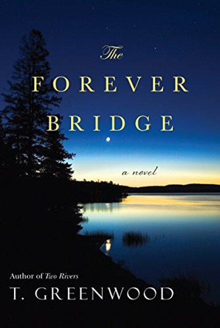 The Forever Bridge front cover by T. Greenwood, ISBN: 0758290535
