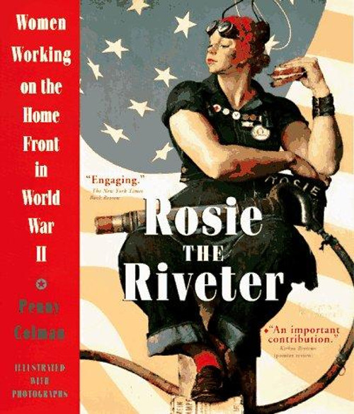 Rosie the Riveter: Women Working On the Home Front In World War II front cover by Penny Colman, ISBN: 0517885670