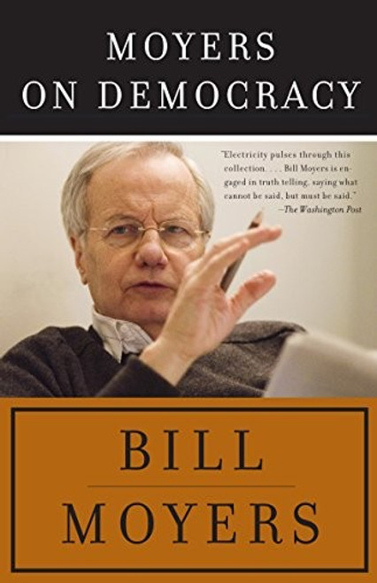 Moyers on Democracy front cover by Bill Moyers, ISBN: 0307387739