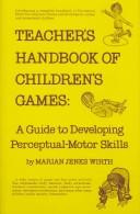 Teacher's Handbook of Children's Games: A Guide to Developing Perceptual-Motor Skills front cover by Marian J. Wirth, ISBN: 0132341395