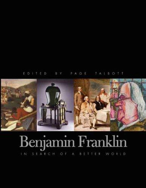 Benjamin Franklin: In Search of a Better World front cover by Page Talbott, ISBN: 0300107994