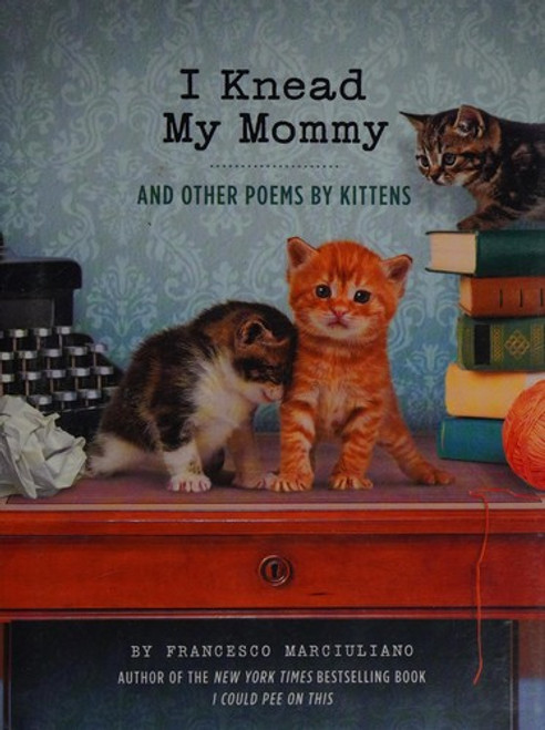 I Knead My Mommy front cover by Francesco Marciuliano, ISBN: 1452132917
