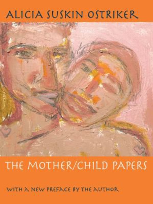 The Mother/Child Papers: With a new preface by the author (Pitt Poetry Series) front cover by Alicia Ostriker, ISBN: 0822960338
