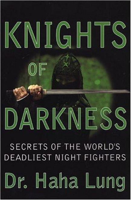 Knights Of Darkness: Secrets of the World's Deadliest Night Fighters front cover by Dr. Haha Lung, ISBN: 0806526181