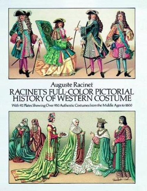 Racinet's Full-Color Pictorial History of Western Costume: With 92 Plates Showing Over 950 Authentic Costumes from the Middle Ages to 1800 front cover by Auguste Racinet, ISBN: 048625464x