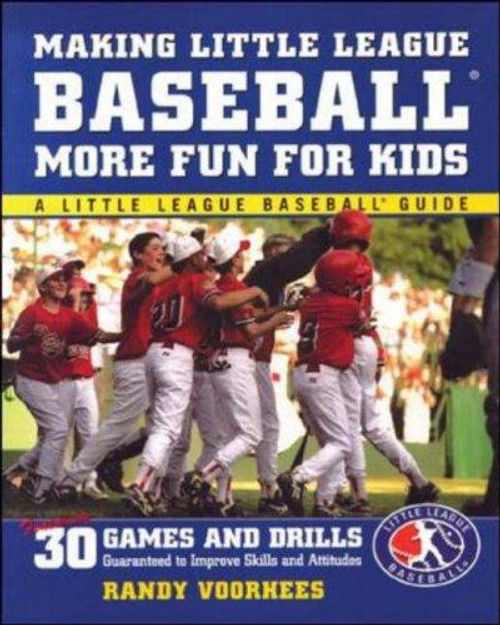 Making Little League Baseball More Fun for Kids: 30 Games and Drills Guaranteed to Improve Skills and Attitudes front cover by Randy Voorhees, ISBN: 0071385606