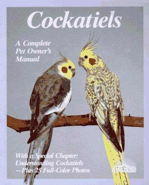 Cockatiels: A Complete Pet Owner's Manual front cover by Annette Wolter, ISBN: 0812046102