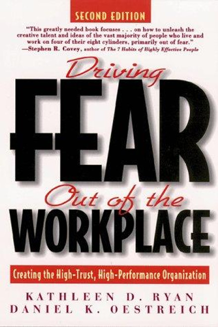 Driving Fear Out of the Workplace: Creating the High-Trust, High-Performance Organization front cover by Kathleen D. Ryan, Daniel K. Oestreich, ISBN: 0787939684