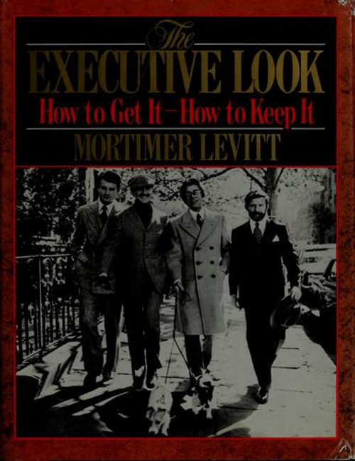 The Executive Look: How to Get It - How to Keep It front cover by Mortimer Levitt, ISBN: 0689110782