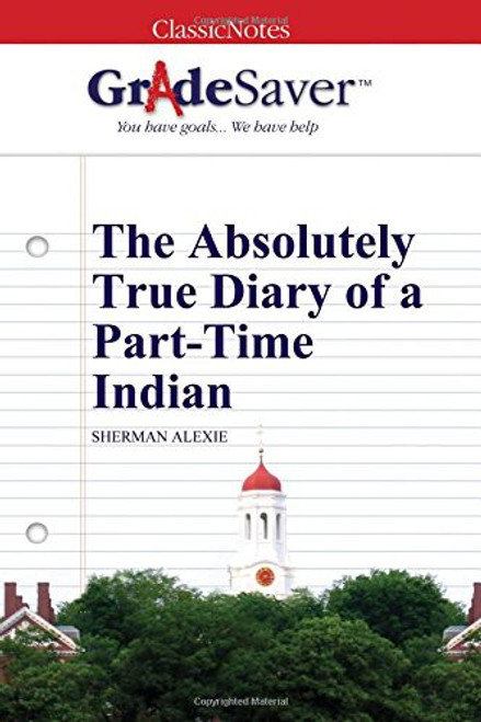 GradeSaver (TM) ClassicNotes: The Absolutely True Diary of a Part-Time Indian front cover by Jessica LeAnne Jones, ISBN: 1602595097