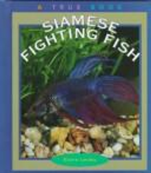 Siamese Fighting Fish (True Books: Animals) front cover by Elaine Landau, ISBN: 0516206788