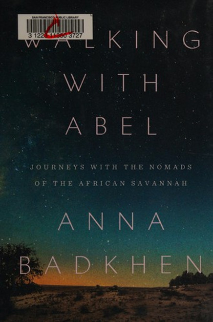 Walking with Abel: Journeys with the Nomads of the African Savannah front cover by Anna Badkhen, ISBN: 1594632480