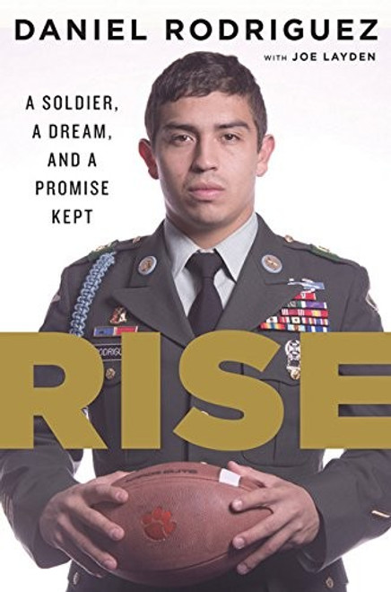 Rise: A Soldier, a Dream, and a Promise Kept front cover by Daniel Rodriguez, ISBN: 0544365607