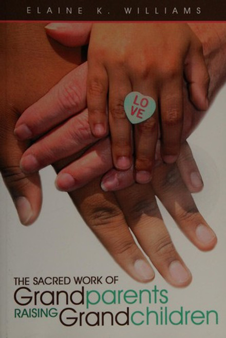 The Sacred Work Of Grandparents Raising Grandchildren front cover by Elaine K. Williams, ISBN: 1452536759