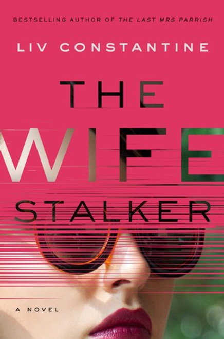 The Wife Stalker front cover by Liv Constantine, ISBN: 0062967282