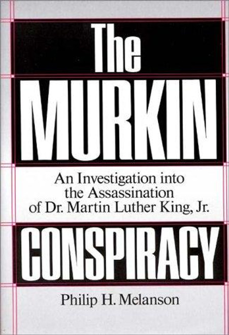 The Murkin Conspiracy: An Investigation into the Assassination of Dr. Martin Luther King, Jr. front cover by Philip H. Melanson, ISBN: 0275930297