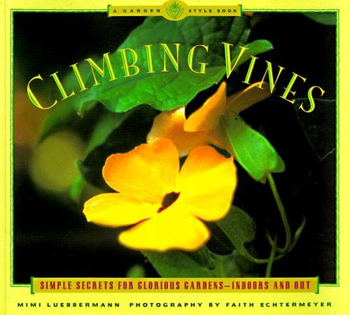 Climbing Vines: Simple Secrets for Glorious Gardens (A Garden Style Book) front cover by Mimi Luebbermann, ISBN: 0811807231