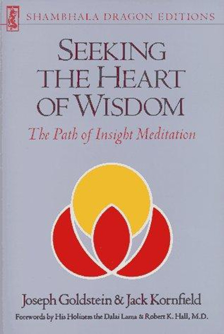 Seeking the Heart of Wisdom: The Path of Insight Meditation (Shambhala dragon editions) front cover by Joseph Goldstein, ISBN: 0877733279