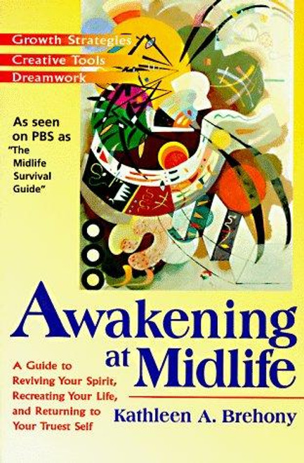 Awakening at Midlife: A Guide to Reviving Your Spirit, Recreating Your Life, and Returning to Your Truest Self front cover by Kathleen A. Brehony, ISBN: 1573226327