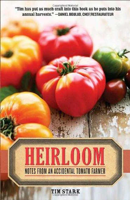 Heirloom: Notes From an Accidental Tomato Farmer front cover by Tim Stark, ISBN: 0767927079