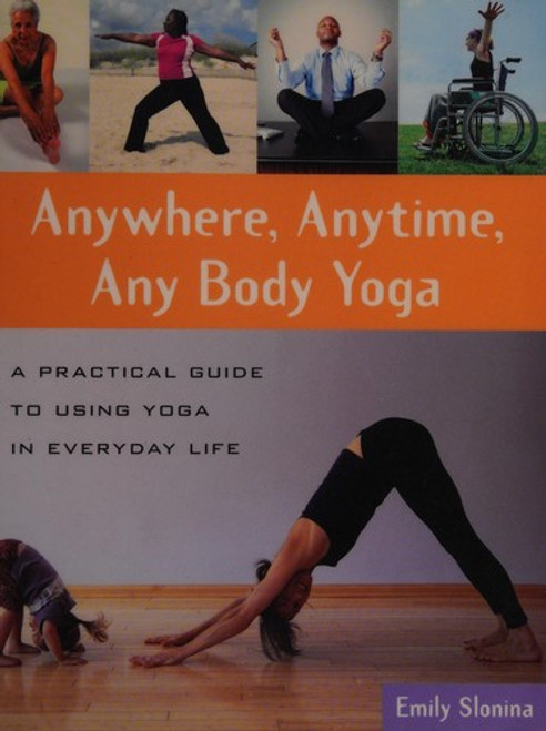 Anywhere, Anytime, Any Body Yoga front cover by Emily Slonina, ISBN: 0897935195