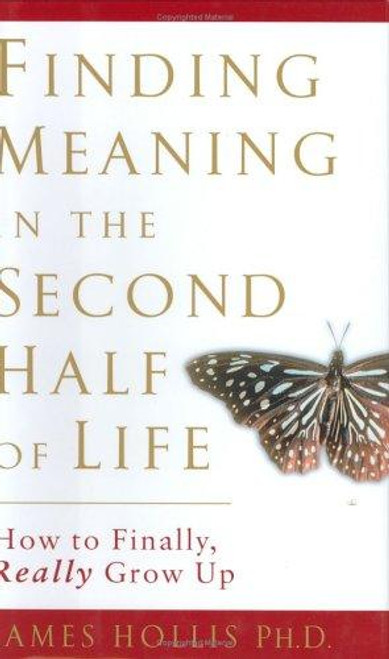 Finding Meaning in the Second Half of Life: How to Finally, Really Grow Up front cover by James Hollis, ISBN: 1592401201